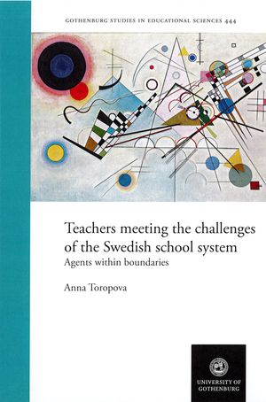 Teachers meeting the challenges of the Swedish school system : agents within boundaries | 1:a upplagan