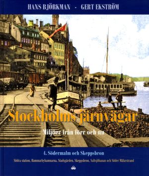 Stockholms järnvägar : miljöer från förr och nu. Del 4, Södermalm och Skeppsbron | 1:a upplagan