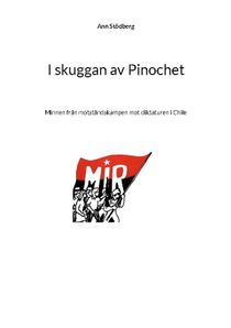 I skuggan av Pinochet : Minnen från motståndskampen mot diktaturen i Chile