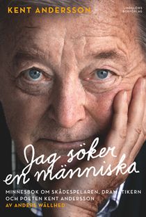 Jag söker en människa : minnesbok om skådespelaren, dramatikern och poeten Kent Andersson