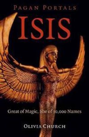 Pagan Portals – Isis – Great of Magic, She of 10,000 Names