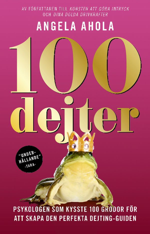 100 dejter : psykologen som kysste 100 grodor för att skapa den perfekta dejting-guiden | 1:a upplagan