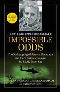 Impossible Odds: The Kidnapping of Jessica Buchanan and Her Dramatic Rescue by SEAL Team Six