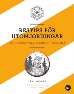 Restips för utomjordingar : din guide till planeten jorden