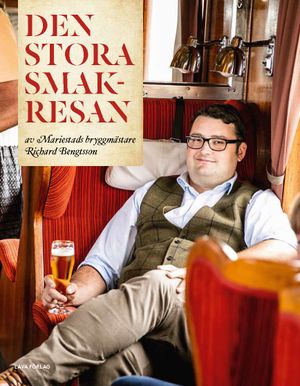 Den stora smakresan : av Mariestads bryggmästare Richard Bengtsson | 1:a upplagan