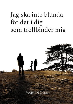 Jag ska inte blunda för det i dig som trollbinder mig | 1:a upplagan