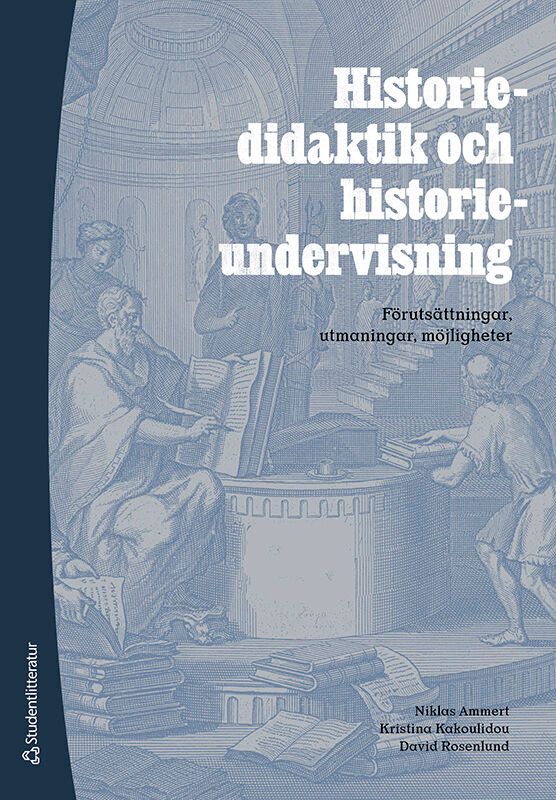Historiedidaktik och historieundervisning : förutsättningar, utmaningar, möjligheter | 1:a upplagan