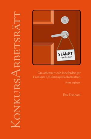 Konkursarbetsrätt - om arbetsrätt och lönefordringar i konkurs och företagsrekonstruktion | 6:e upplagan