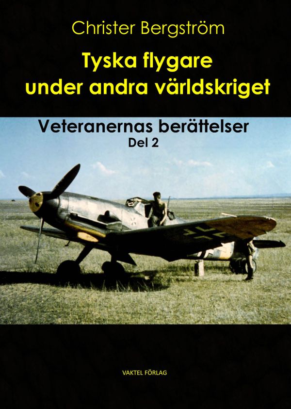 Tyska flygare under andra världskriget : veteranernas berättelser Del 2 | 1:a upplagan