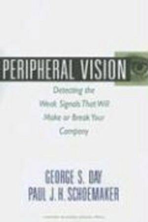 Peripheral Vision: Detecting the Weak Signals That Will Make or Break Your Company | 1:a upplagan