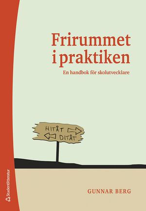 Frirummet i praktiken - Från skolkultur till styrdokument | 1:a upplagan