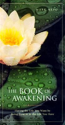 The Book of Awakening: Having the Life You Want by Being Present to the Life You Have