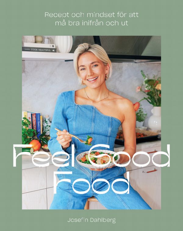 Feel Good Food : recept och mindset för att må bra inifrån och ut | 1:a upplagan