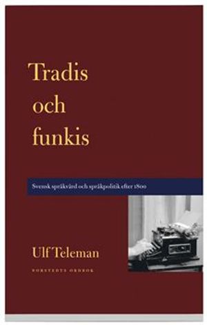 Tradis och funkis - svensk språkvård och språkpolitik efter 1800 | 1:a upplagan