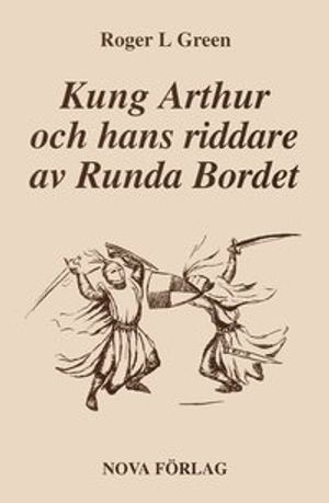 Kung Arthur och hans riddare av Runda bordet : återberättad från gamla riddarromaner