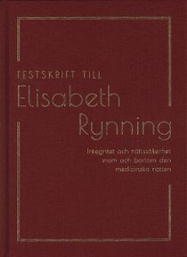 Festskrift till Elisabeth Rynning: Integritet och rättssäkerhet inom och bortom den medicinska rätten
