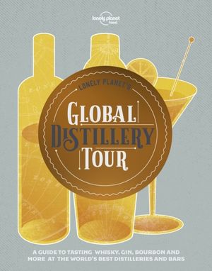 Lonely Plante's Global Distillery Tour | 1:a upplagan