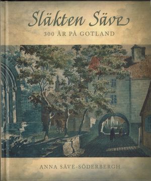 Släkten Säve. 300 år på Gotland | 1:a upplagan