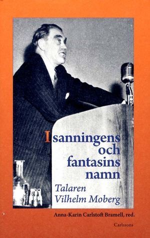 I sanningens och fantasins namn : talaren Vilhelm Moberg | 1:a upplagan