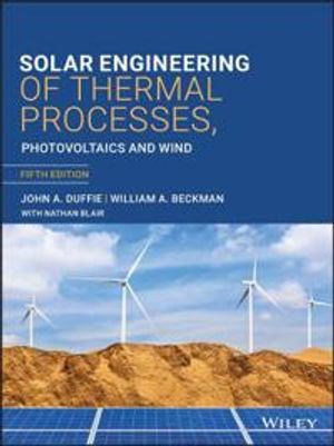 Solar Engineering of Thermal Processes, Photovoltaics and Wind, 5th Edition