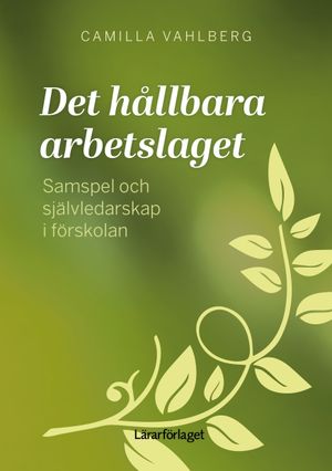 Det hållbara arbetslaget - Samspel och självledarskap i förskolan