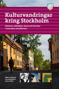 Kulturvandringar kring Stockholm : Historia, arkitektur, konst och kuriosa | 0:e upplagan