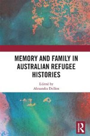 Memory and Family in Australian Refugee Histories | 1:a upplagan