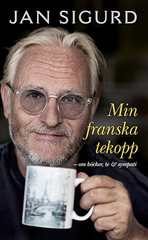 Min franska tekopp : om böcker, te och sympati | 1:a upplagan