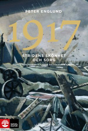 Stridens skönhet och sorg 1917 : Första världskrigets fjärde år | 1:a upplagan