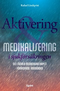 Aktivering och medikalisering i sjukförsäkringen: det sociala medborgarskapets förändrade innebörder | 0:e upplagan