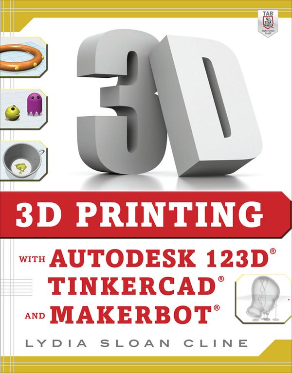 3D Printing with Autodesk 123d, Tinkercad, and Makerbot | 0:e upplagan