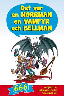 Det var en norrman, en vampyr och Bellman : 666 norgevitsar, bellmanhistorier och annat kul