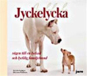 Jyckelycka : vägen till en lyckad och lycklig familjehund | 1:a upplagan