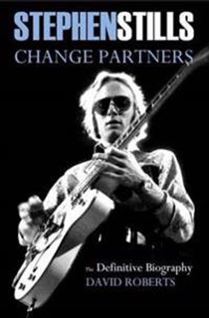 Stephen Stills: Change Partners: The Definitive Biography