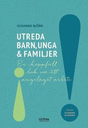 Utreda barn, unga och familjer : ett svårt arbete med många möjligheter | 1:a upplagan