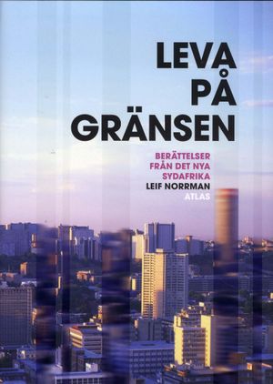 Leva på gränsen : berättelser från det nya Sydafrika | 1:a upplagan