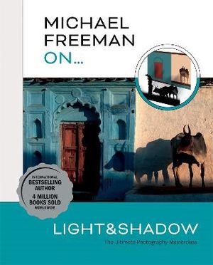 Michael Freeman On... Light & Shadow