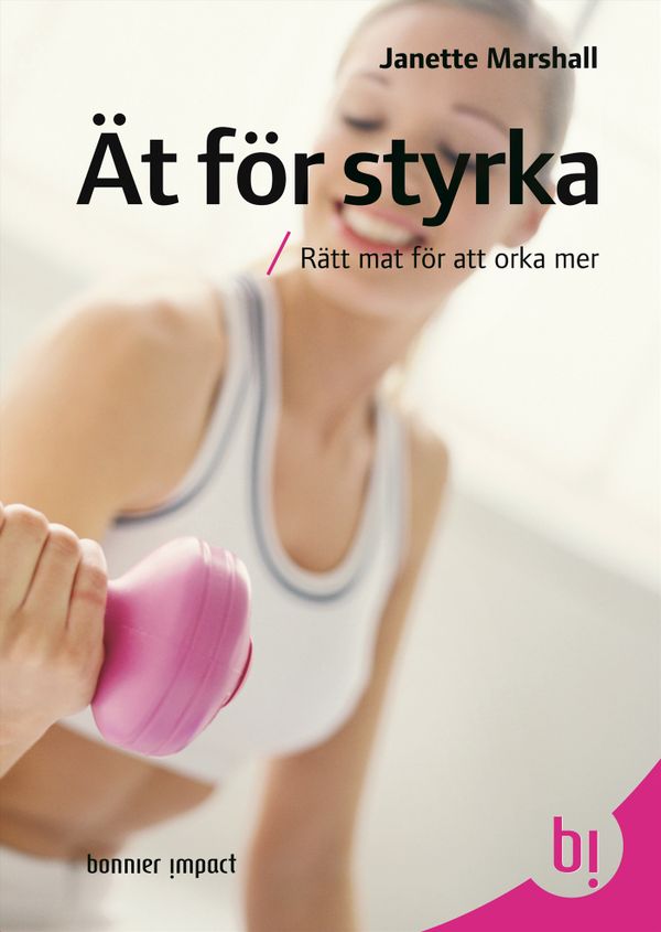 Ät för styrka : rätt mat för att orka mer | 0:e upplagan