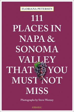 111 Places In Napa And Sonoma Valley That You Must Not Miss