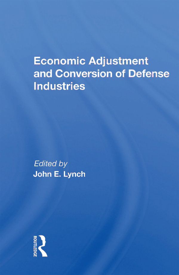 Economic Adjustment And Conversion Of Defense Industries | 1:a upplagan