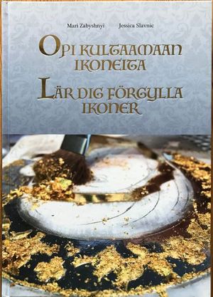 Mari Zabyshnyi Jessica Slavnic :Opi kultaamaan ikoneita/Lär dig förgylla ikoner | 1:a upplagan