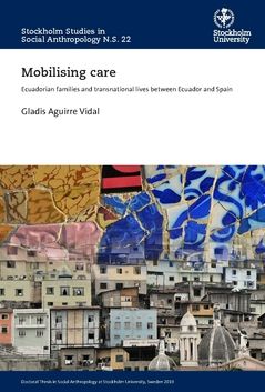 Mobilising care : Ecuadorian families and transnational lives between Ecuador and Spain | 0:e upplagan