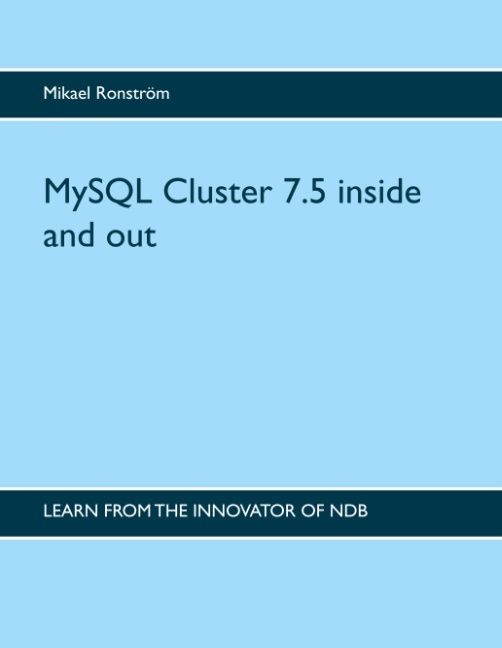 MySQL Cluster 7.5 inside and out : MySQL Cluster 7.5 inside and out | 1:a upplagan