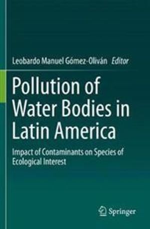 Pollution of Water Bodies in Latin America: Impact of Contaminants on Species of Ecological Interest | 1:a upplagan