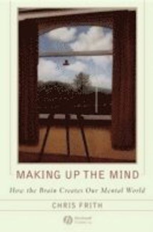 Making Up the Mind: How the Brain Creates Our Mental World | 1:a upplagan