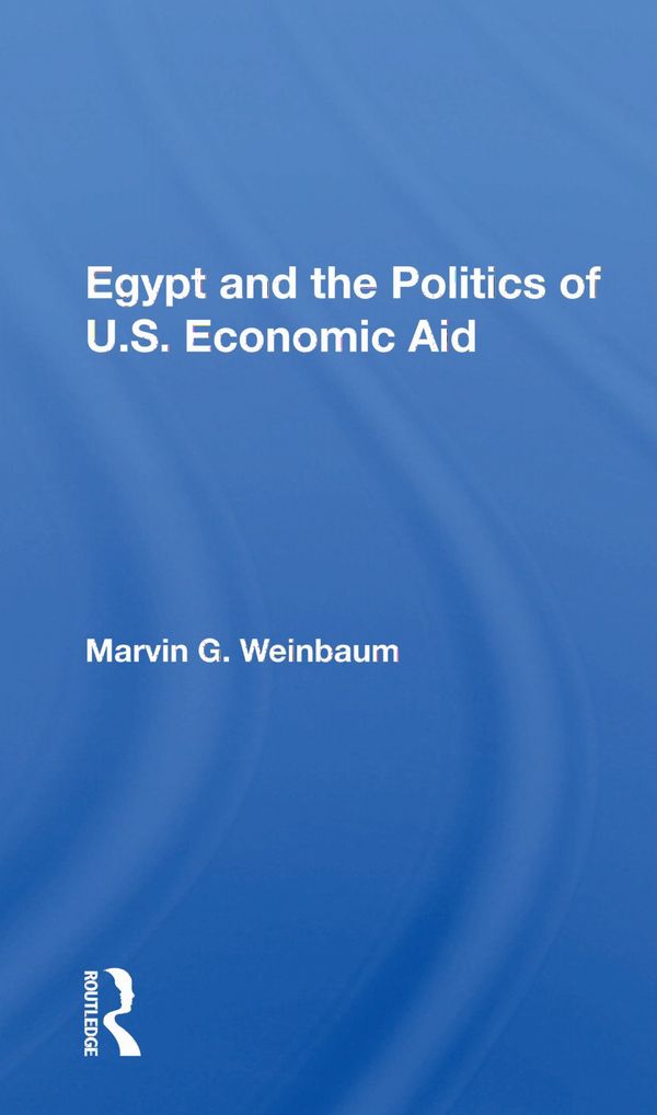 Egypt And The Politics Of U.s. Economic Aid | 1:a upplagan