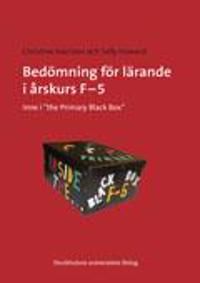 Bedömning för lärande i årskurs F-5 : inne i "the Primary Black Box" | 1:a upplagan