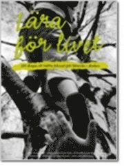 Lära för Livet : Nonviolent Communication i skolan, för bättre resultat, färre konflikter och fördjupade relationer | 0:e upplagan