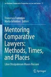 Mentoring Comparative Lawyers: Methods, Times, and Places: Liber Discipulorum Mauro Bussani: 77 (Ius Gentium: Comparative Perspe
