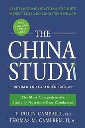 The China Study: The Most Comprehensive Study of Nutrition Ever Conducted and the Startling Implications for Diet, Weight Loss,